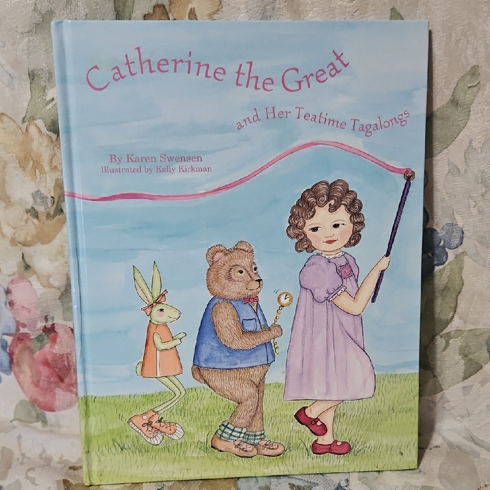 CATHERINE the GREAT and HER TEATIME TAGALONGS by Karen Swensen - 2005 - 32 Pages
